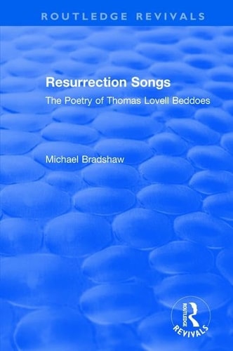 Resurrection Songs The Poetry of Thomas Lovell Beddoes