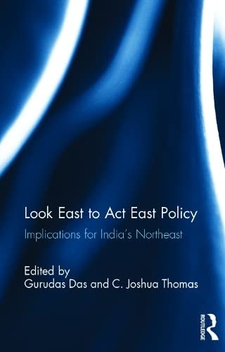 Look East to Act East Policy Implications for India's Northeast