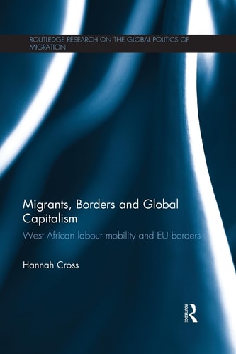 Migrants, Borders and Global Capitalism West African Labour Mobility and EU Borders