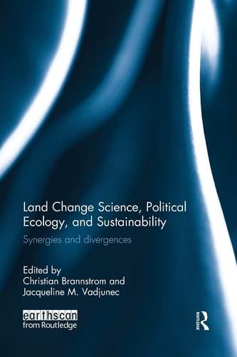 Land Change Science, Political Ecology, and Sustainability Synergies and Divergences