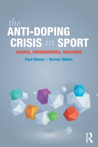 The Anti-doping Crisis in Sport Causes, Consequences, Solutions