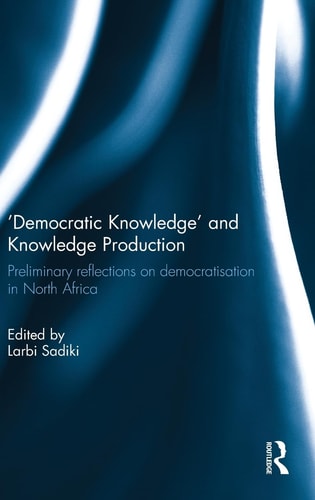 'Democratic Knowledge' and Knowledge Production Preliminary Reflections on Democratisation in North Africa