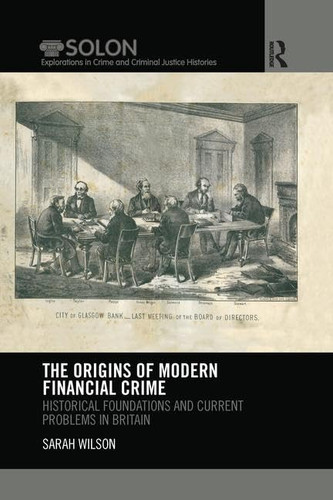 The Origins of Modern Financial Crime Historical Foundations and Current Problems in Britain