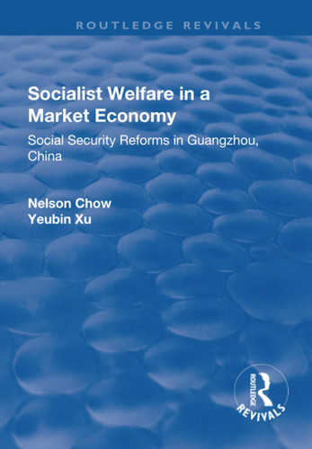 Socialist Welfare in a Market Economy Social Security Reforms in Guangzhou, China