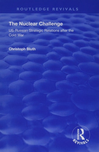The Nuclear Challenge US-Russian Strategic Relations After the Cold War