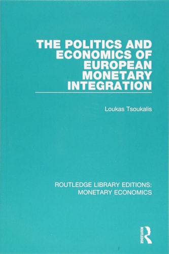 The Politics and Economics of European Monetary Integration