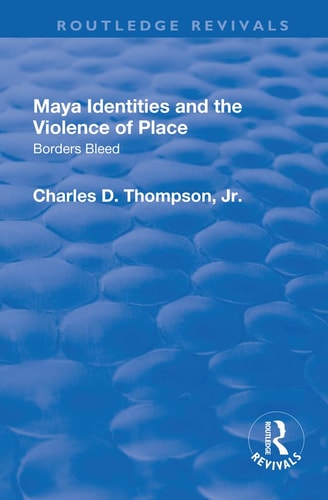 Maya Identities and the Violence of Place Borders Bleed