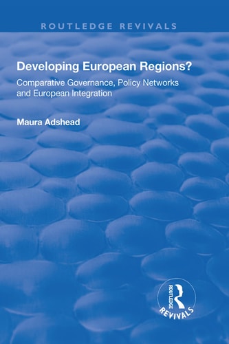 Developing European Regions? Comparative Governance, Policy Networks and European Integration