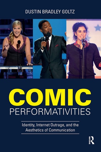 Comic Performativities Identity, Internet Outrage, and the Aesthetics of Communication