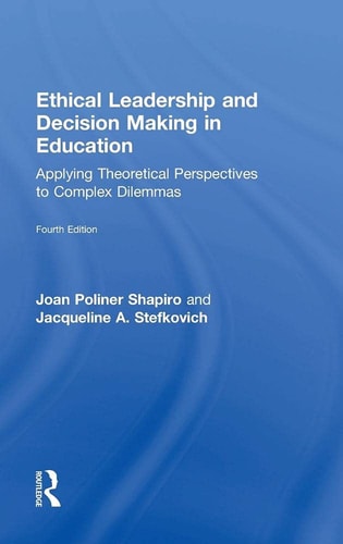 Ethical Leadership and Decision Making in Education Applying Theoretical Perspectives to Complex Dilemmas