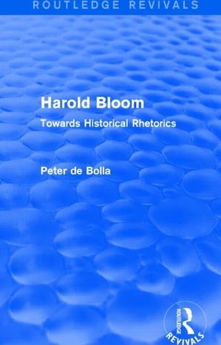 Harold Bloom (Routledge Revivals) Towards Historical Rhetorics