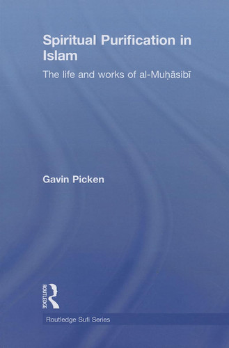 Spiritual Purification in Islam The Life and Works of Al-Muhasibi