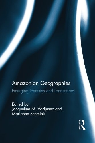 Amazonian Geographies Emerging Identities and Landscapes