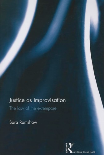 Justice As Improvisation The Law of the Extempore