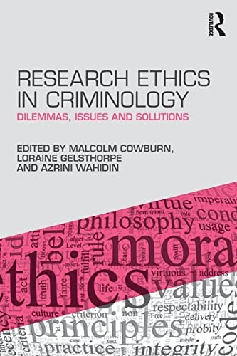 Research Ethics in Criminology Dilemmas, Issues and Solutions