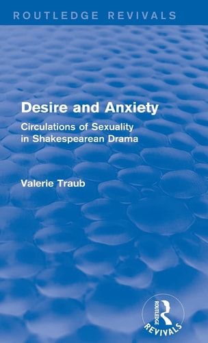 Desire and Anxiety Circulations of Sexuality in Shakespearean Drama