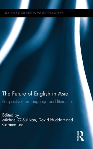 The Future of English in Asia Perspectives on Language and Literature