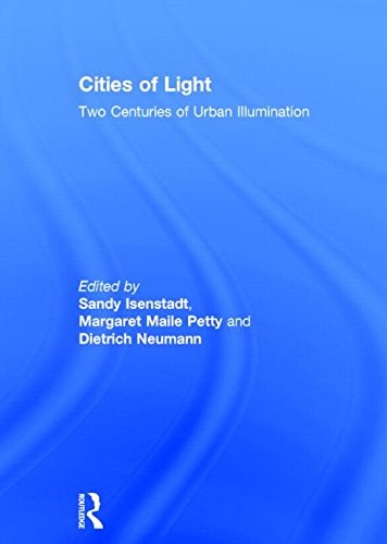Cities of Light Two Centuries of Urban Illumination
