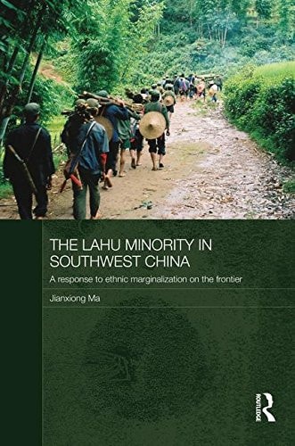 The Lahu Minority in Southwest China A Response to Ethnic Marginalization on the Frontier