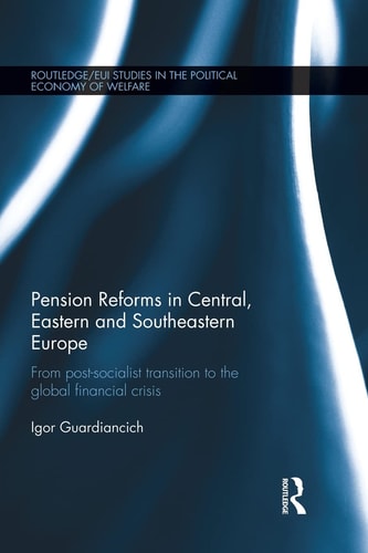 Pension Reforms in Central, Eastern and Southeastern Europe From Post-Socialist Transition to the Global Financial Crisis