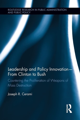 Leadership and Policy Innovation - from Clinton to Bush Countering the Proliferation of Weapons of Mass Destruction