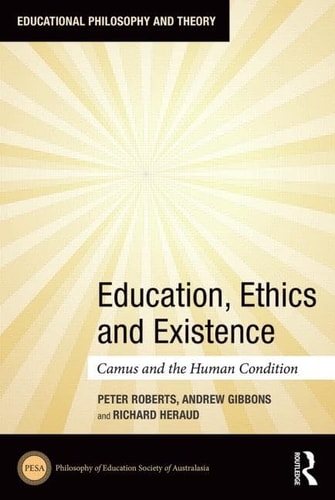 Education, Ethics and Existence Camus and the Human Condition