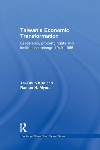 Taiwan's Economic Transformation Leadership, Property Rights and Institutional Change 1949-1965