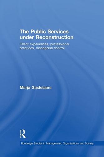 The Public Services Under Reconstruction Client Experiences, Professional Practices, Managerial Control