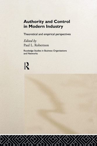 Authority and Control in Modern Industry Theoretical and Empirical Perspectives