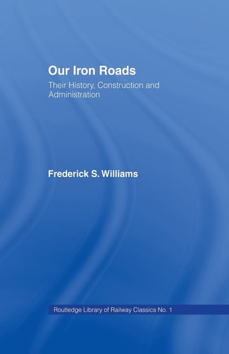 Our Iron Roads Their History, Construction and Administraton