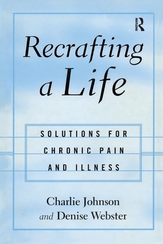 Recrafting a Life Coping with Chronic Illness and Pain