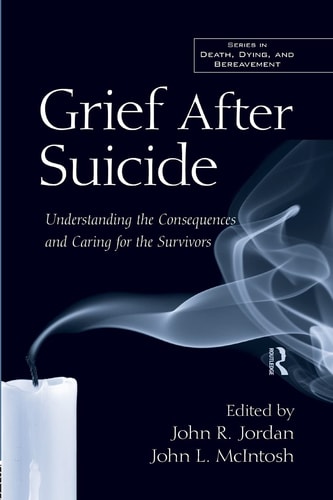 Grief After Suicide Understanding the Consequences and Caring for the Survivors