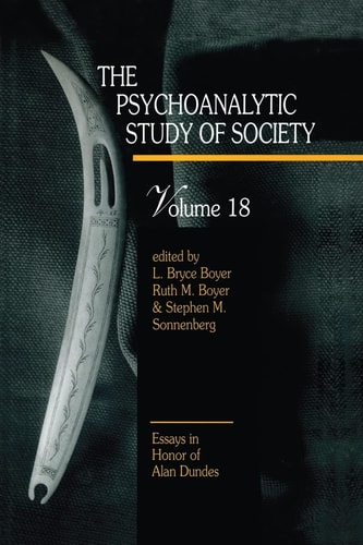 The Psychoanalytic Study of Society, V. 18 Essays in Honor of Alan Dundes