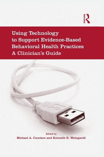 Using Technology to Support Evidence-Based Behavioral Health Practices A Clinician's Guide