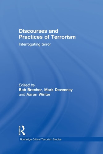 Discourses and Practices of Terrorism Interrogating Terror