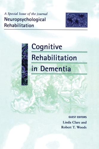 Cognitive Rehabilitation in Dementia A Special Issue of Neuropsychological Rehabilitation