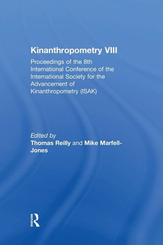 Kinanthropometry VIII Proceedings of the 8th International Conference of the International Society for the Advancement of Kinanthropometry (ISAK)