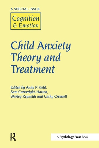 Child Anxiety Theory and Treatment A Special Issue of Cognition and Emotion