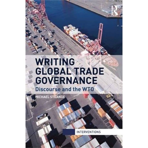 Writing Global Trade Governance Discourse and the WTO
