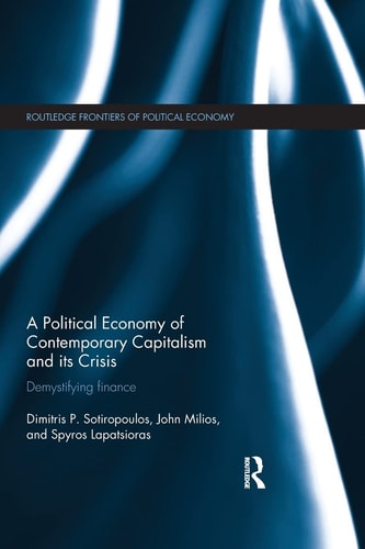 A Political Economy of Contemporary Capitalism and Its Crisis Demystifying Finance