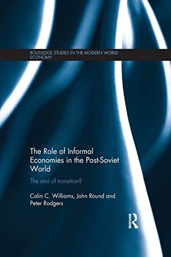 The Role of Informal Economies in the Post-Soviet World The End of Transition?