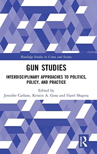 Gun Studies Interdisciplinary Approaches to Politics, Policy, and Practice