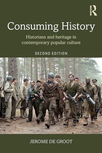 Consuming History Historians and Heritage in Contemporary Popular Culture
