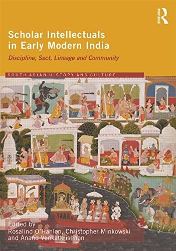 Scholar Intellectuals in Early Modern India Discipline, Sect, Lineage and Community