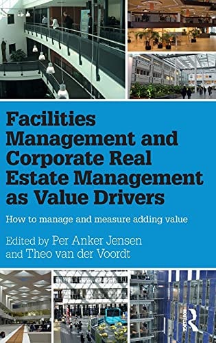 Facilities Management and Corporate Real Estate Management as Value Drivers How to Manage and Measure Adding Value