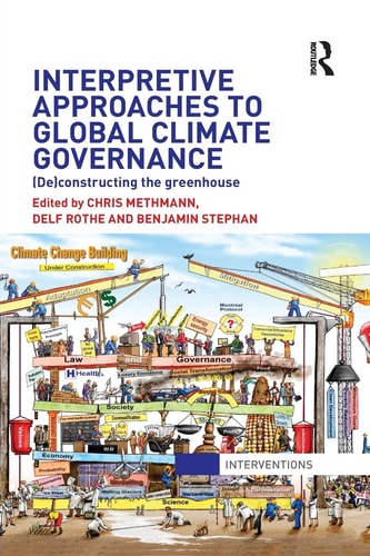 Interpretive Approaches to Global Climate Governance (de)constructing the Greenhouse