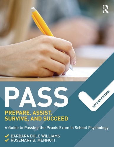 PASS: Prepare, Assist, Survive, and Succeed A Guide to PASSing the Praxis Exam in School Psychology, 2nd Edition