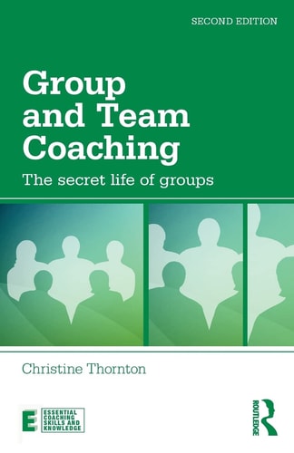 Group and Team Coaching The Secret Life of Groups