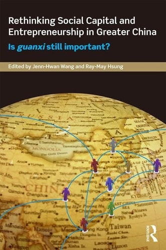 Rethinking Social Capital and Entrepreneurship in Greater China Is Guanxi Still Important?