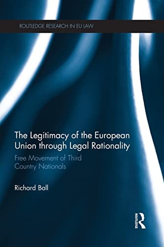 The Legitimacy of the European Union Through Legal Rationality Free Movement of Third Country Nationals
